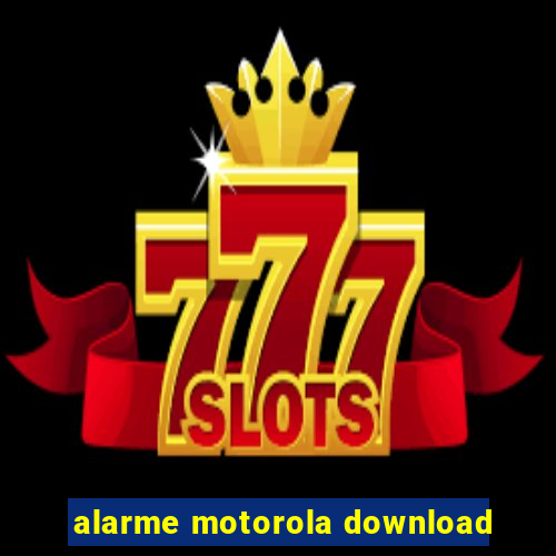alarme motorola download